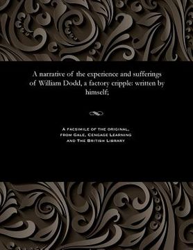 portada A narrative of the experience and sufferings of William Dodd, a factory cripple: written by himself;