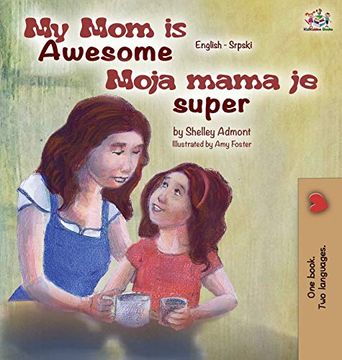 portada My mom is Awesome (English Serbian Children'S Book): Serbian Book for Kids (English Serbian Bilingual Collection) (en Serbio)