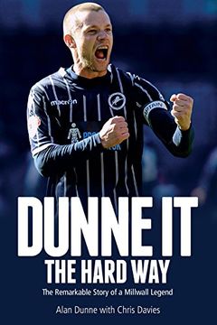 portada Dunne It the Hard Way: The Remarkable Story of a Millwall Legend (en Inglés)