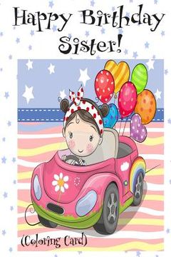 portada HAPPY BIRTHDAY SISTER! (Coloring Card): Personalized Birthday Card for Girls, Inspirational Birthday Messages!
