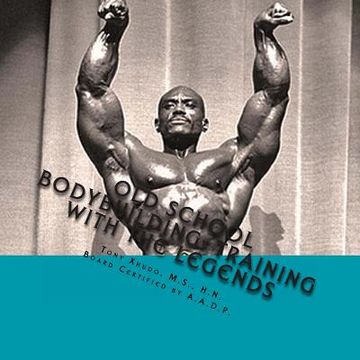 portada Old School Bodybuilding: Training With the Legends (en Inglés)