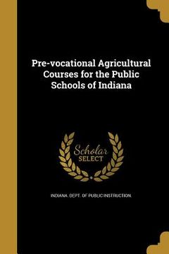 portada Pre-vocational Agricultural Courses for the Public Schools of Indiana (en Inglés)