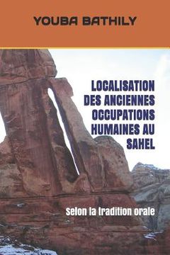 portada Localisation Des Anciennes Occupations Humaines Au Sahel: Selon la tradition orale (in French)