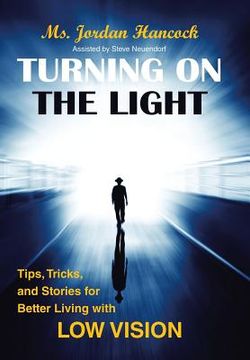 portada Turning on the Light: Tips, Tricks, and Stories for Better Living with Low Vision 