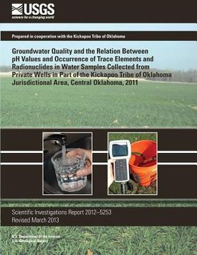 portada Groundwater Quality and the Relation Between pH Values and Occurrence of Trace Elements and Radionuclides in Water Samples Collected from Private Well (en Inglés)