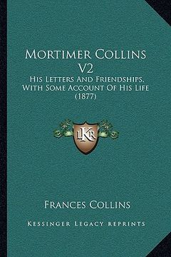 portada mortimer collins v2: his letters and friendships, with some account of his life (1877) (en Inglés)