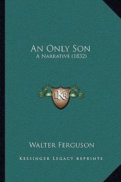 portada an only son an only son: a narrative (1832) a narrative (1832) (en Inglés)