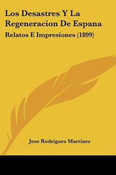 portada los desastres y la regeneracion de espana: relatos e impresiones (1899)