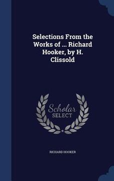 portada Selections From the Works of ... Richard Hooker, by H. Clissold (in English)