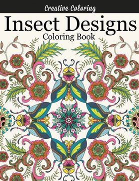 portada Insect Designs Coloring Book: Gorgeous Adult Coloring Book Featuring Dragonflies, Bees, Butterflies, Ladybugs, and Other Insects (in English)