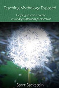 portada Teaching Mythology Exposed: Helping Teachers Create Visionary Classroom Perspective (en Inglés)