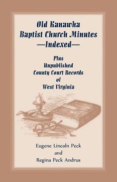 portada Old Kanawha Baptist Church Minutes--Indexed, Plus Unpublished County Court Records of West Virginia (en Inglés)