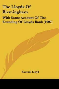 portada the lloyds of birmingham: with some account of the founding of lloyds bank (1907) (en Inglés)