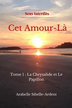 portada CET Amour-Là: Tome 1 La Chrysalide Et Le Papillon (in French)