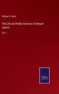 portada The Life and Public Services of Samuel Adams: Vol. I (en Inglés)