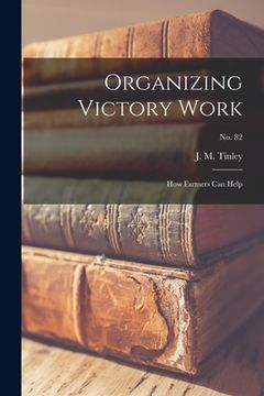 portada Organizing Victory Work: How Farmers Can Help; No. 82 (en Inglés)