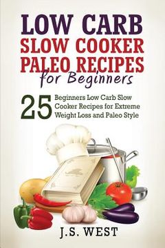 portada Paleo: Paleo - Low Carb Slow Cooker Paleo Recipes for Beginners - Weight Loss and Paleo Style (en Inglés)