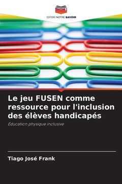 portada Le jeu FUSEN comme ressource pour l'inclusion des élèves handicapés (en Francés)