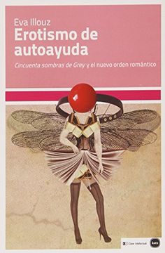 portada Erotismo de Autoayuda. Cincuenta Sombras de Grey y el Nuevo Orden Romantico (in Spanish)
