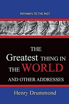 portada The Greatest Thing in the World and Other Addresses: Pathways to the Past 