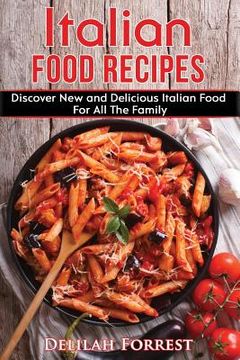 portada Italian Food Recipes: Eat Delicious Italian Food With This Cookbook, Recipes For All The Family, Italian Food Dinner Parties, Lose Weight An (en Inglés)
