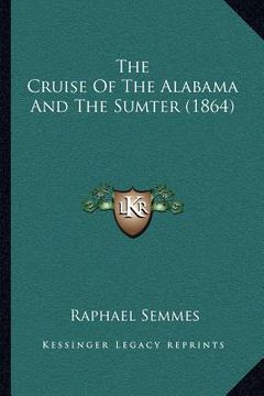 portada the cruise of the alabama and the sumter (1864) (in English)