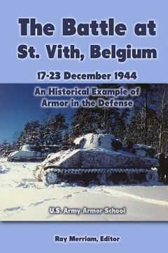 portada The Battle at St. Vith, Belgium, 17-23 December 1944: An Historical Example of Armor in the Defense: U.S. Army Armor School (en Inglés)