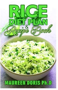 Rice Diet Plan & Recipe Book: Recipes to Feed Your Body the Healthy Way (en Inglés)