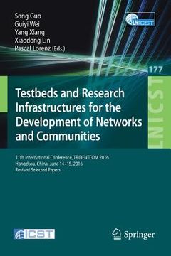 portada Testbeds and Research Infrastructures for the Development of Networks and Communities: 11th International Conference, Tridentcom 2016, Hangzhou, China (en Inglés)