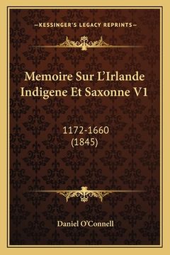 portada Memoire Sur L'Irlande Indigene Et Saxonne V1: 1172-1660 (1845) (in French)