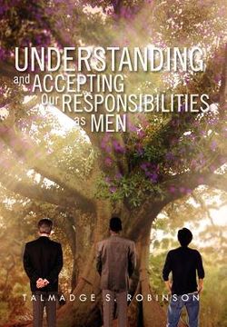 portada understanding and accepting our responsibilities as men: understanding and accepting (in English)