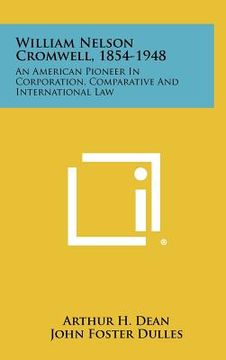 portada william nelson cromwell, 1854-1948: an american pioneer in corporation, comparative and international law (in English)