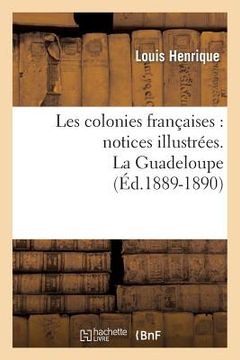 portada Les Colonies Françaises: Notices Illustrées. La Guadeloupe (Éd.1889-1890) (en Francés)