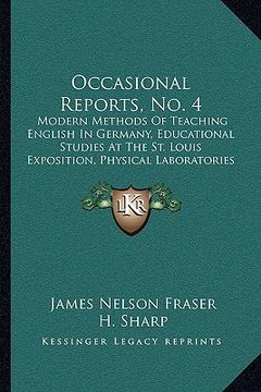 portada occasional reports, no. 4: modern methods of teaching english in germany, educational studies at the st. louis exposition, physical laboratories (in English)