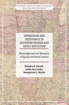 portada Oppression and Resistance in Southern Higher and Adult Education: Mississippi and the Dynamics of Equity and Social Justice (en Inglés)