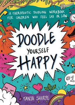 portada Doodle Yourself Happy: A Therapeutic Doodling Workbook for Children Who Feel Sad or Low (en Inglés)