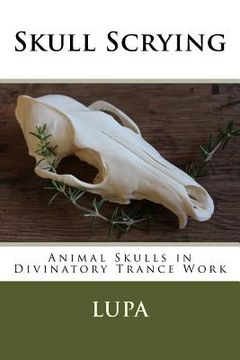 portada Skull Scrying: Animal Skulls in Divinatory Trance Work (en Inglés)