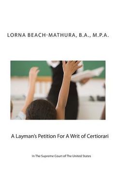 portada A Layman's Petition For A Writ of Certiorari In The Supreme Court Of The United States: Booklet Format Filed October, 28, 2013 (en Inglés)
