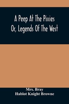 portada A Peep At The Pixies; Or, Legends Of The West (en Inglés)
