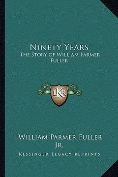 portada ninety years: the story of william parmer fuller (en Inglés)