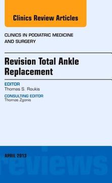 portada Revision Total Ankle Replacement, an Issue of Clinics in Podiatric Medicine and Surgery: Volume 30-2 (en Inglés)