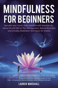 portada Mindfulness for Beginners: Declutter your home, body and mind with Essential oils, Hemp Oil and CBD for Pain Management, Natural Remedies and Eve (en Inglés)