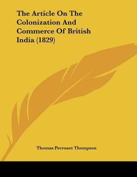 portada the article on the colonization and commerce of british india (1829) (in English)