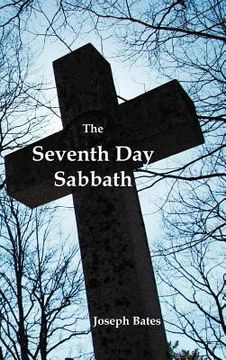 portada the seventh day sabbath, a perpetual sign from the beginning, to the entering into the gates of the holy city according to the commandment (in English)