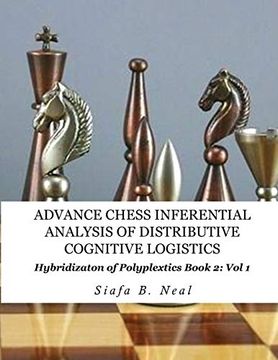 portada Advance Chess- Inferential Analysis of Distributive Cognitive Logistics - Book 2 Vol. 1: Hybridization of Poly-Plextics Informatics.
