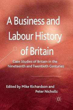 portada A Business and Labour History of Britain: Case Studies of Britain in the Nineteenth and Twentieth Centuries (en Inglés)