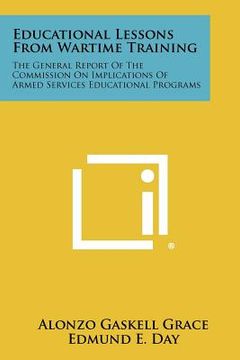 portada educational lessons from wartime training: the general report of the commission on implications of armed services educational programs (en Inglés)