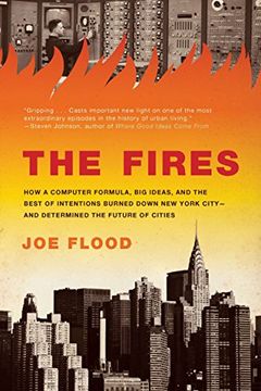 portada The Fires: How a Computer Formula, big Ideas, and the Best of Intentions Burned Down new York City-And Determined the Future of c (in English)