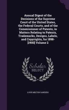 portada Annual Digest of the Decisions of the Supreme Court of the United States, the Federal Courts, and of the Commissioner of Patents, in Matters Relating (in English)