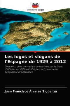 portada Les logos et slogans de l'Espagne de 1929 à 2012 (en Francés)